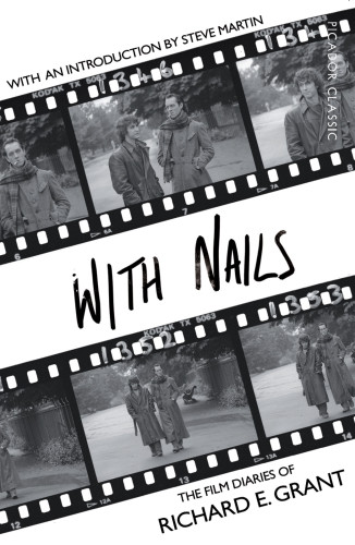 With Nails The Film Diaries Of Richard E Grant Grant Richard E