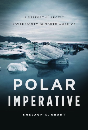 Polar Imperative A History Of Arctic Sovereignty In North America Shelagh Grant