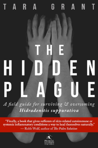 The Hidden Plague A Field Guide For Surviving And Overcoming Hidradenitis Suppurativa Grant