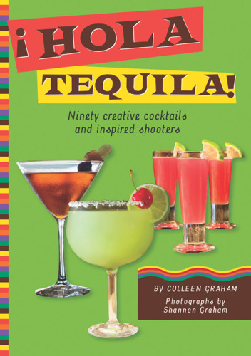 Hola Tequila Ninety Creative Cocktails And Inspired Shooters Graham