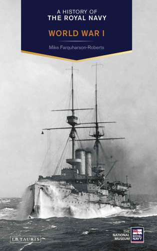 A History Of The Royal Navy World War I Mike Farquharsonroberts