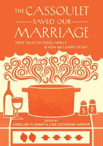 The Cassoulet Saved Our Marriage First Edition Caroline M Grant