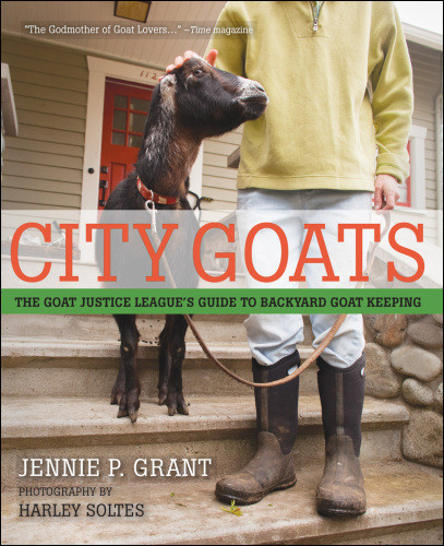 City Goats The Goat Justice Leagues Guide To Backyard Goat Keeping Jennie P Grant