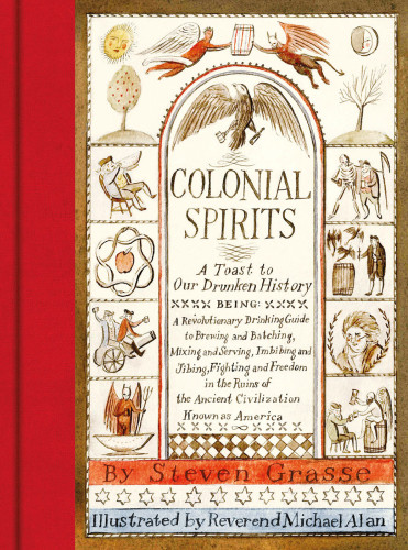 Colonial Spirits A Toast To Our Drunken History Steven A Grasse