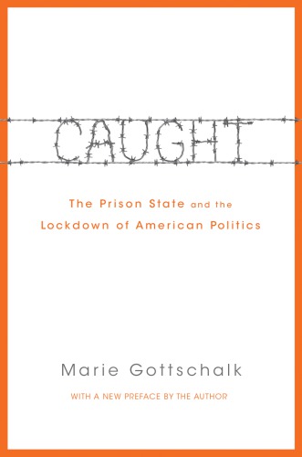 Caught The Prison State And The Lockdown Of American Politics Gottschalk