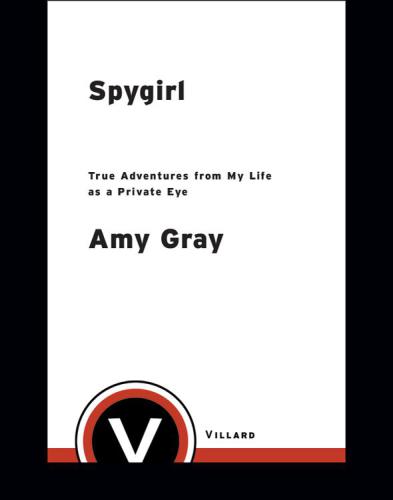 Spygirl True Adventures From My Life As A Private Eye Gray Amy
