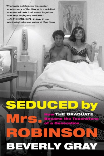 Seduced By Mrs Robinson How The Graduate Became The Touchstone Of A Generation First Edition Gray