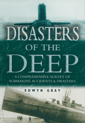 Disasters Of The Deep A History Of Submarine Tragedies Rev And Updated Ed Gray
