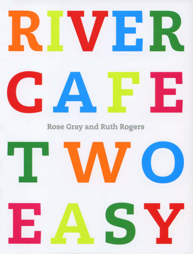 River Cafe Two Easy Rose Gray Ruth Rogers