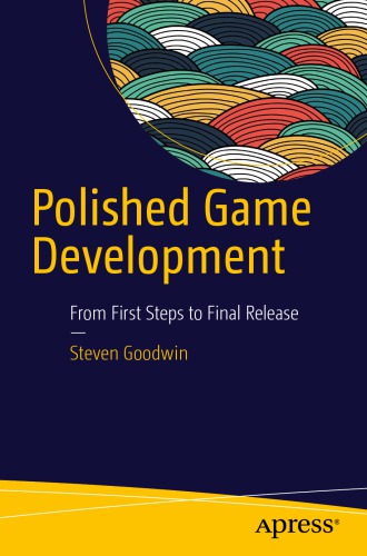 Polished Game Development From First Steps To Final Release Goodwin