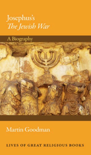 Josephuss The Jewish War A Biography Goodman Martinjosephus