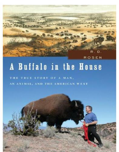 A Buffalo In The House The True Story Of A Man An Animal And The American West Goodnight