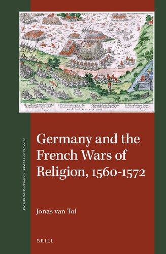 Germany And The French Wars Of Religion 15601572 Jonas Van Tol
