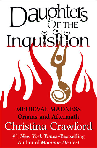 Daughters Of The Inquisition Medieval Madness Origins And Aftermaths Christina Crawford