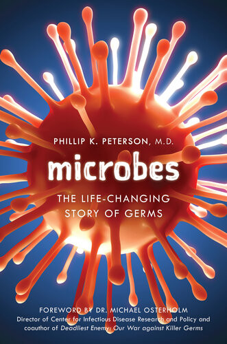 Microbes The Lifechanging Story Of Germs 1st Edition Phillip K Peterson