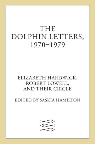 The Dolphin Letters 19701979 Elizabeth Hardwick Robert Lowell And Their Circle Saskia Hamilton