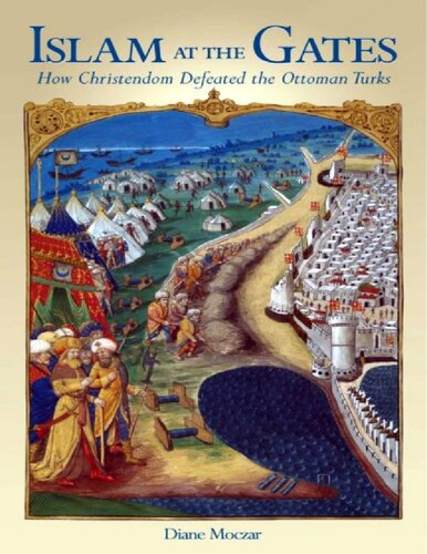 Islam At The Gates How Christendom Defeated The Ottoman Turks Diane Moczar