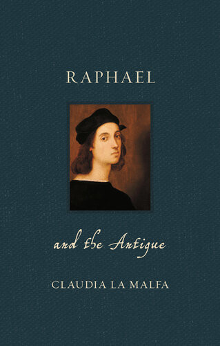 Raphael And The Antique Claudia La Malfa