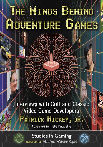 The Minds Behind Adventure Games Interviews With Cult And Classic Video Game Developers Patrick Hickey