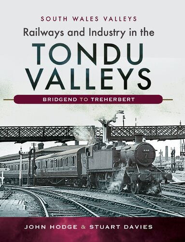 Railways And Industry In The Tondu Valleys Bridgend To Treherbert John Hodge