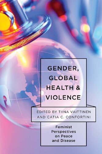 Gender Global Health And Violence Feminist Perspectives On Peace And Disease Tiina Vaittinen