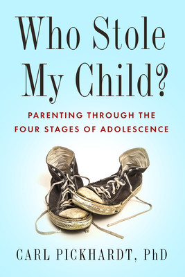 Who Stole My Child Parenting Through The Four Stages Of Adolescence Carl Pickhardt