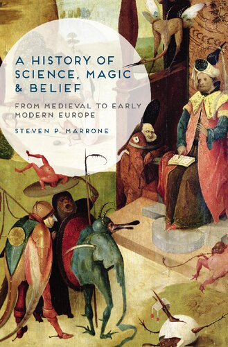 A History Of Science Magic And Belief From Medieval To Early Modern Europe 2015th Edition Steven P Marrone