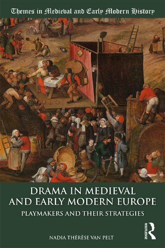 Drama In Medieval And Early Modern Europe Playmakers And Their Strategies Nadia Thrse Van Pelt