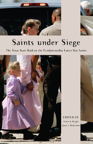 Saints Under Siege The Texas State Raid On The Fundamentalist Latter Day Saints New And Alternative Religions Stuart A Wright Editor