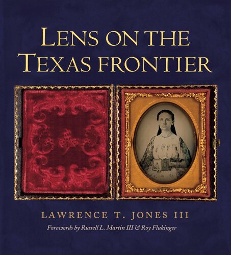 Lens On The Texas Frontier 1st Edition Lawrence T Jones Iii