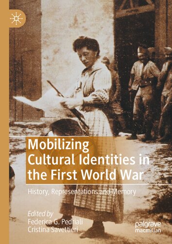 Mobilizing Cultural Identities In The First World War History Representations And Memory Federica Pedriali