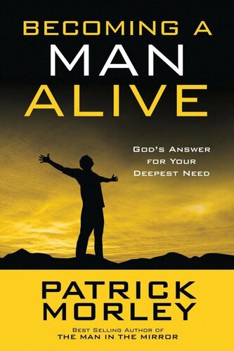 Becoming A Man Alive Gods Answer For Your Deepest Need Patrick Morley