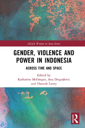Gender Violence And Power In Indonesia Across Time And Space Katharine Mcgregor