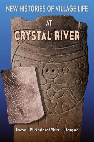 New Histories Of Village Life At Crystal River Thomas J Pluckhahn