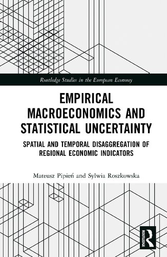 Empirical Macroeconomics And Statistical Uncertainty Spatial And Temporal Disaggregation Of Regional Economic Indicators Mateusz Pipie