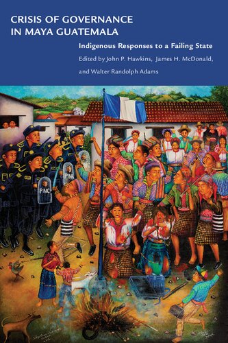 Crisis Of Governance In Maya Guatemala Indigenous Responses To A Failing State John P Hawkins Editor