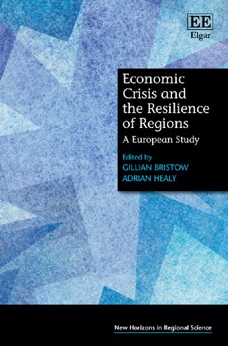 Economic Crisis And The Resilience Of Regions A European Study Gillian Bristow Editor