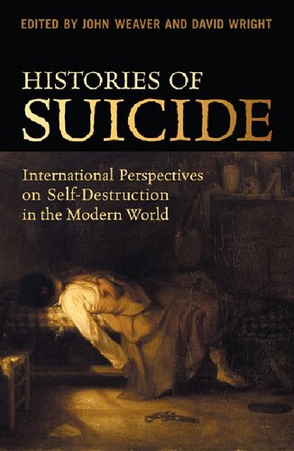 Histories Of Suicide International Perspectives On Selfdestruction In The Modern World John Weaver