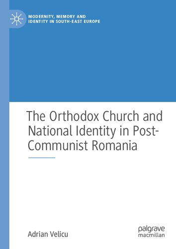 The Orthodox Church And National Identity In Postcommunist Romania Adrian Velicu