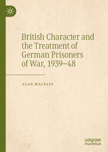 British Character And The Treatment Of German Prisoners Of War 193948 Alan Malpass