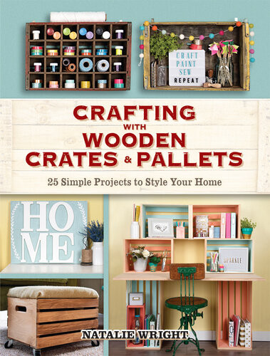 Crafting With Wooden Crates And Pallets 25 Simple Projects To Style Your Home Natalie Wright