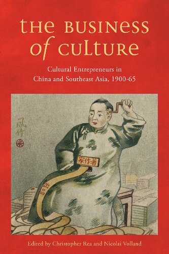 The Business Of Culture Cultural Entrepreneurs In China And Southeast Asia 190065 Christopher G Rea Nicolai Volland