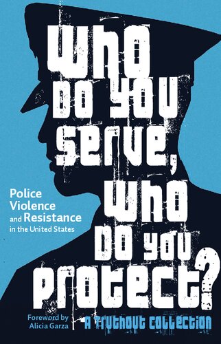 Who Do You Serve Who Do You Protect Police Violence And Resistance In The United States Maya Schenwar Editor