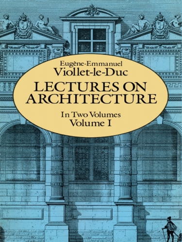 Lectures On Architecture Volume I Violletleduc Eugeneemmanuel