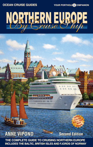 Northern Europe By Cruise Ship The Complete Guide To Cruising Northern Europe Includes Baltic British Isles And Fjords Of Norway 2nd Edition Vipond