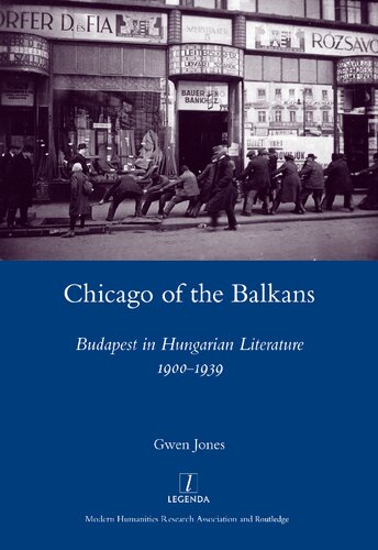 Chicago Of The Balkans Budapest In Hungarian Literature 19001939 1st Edition Gwen Jones