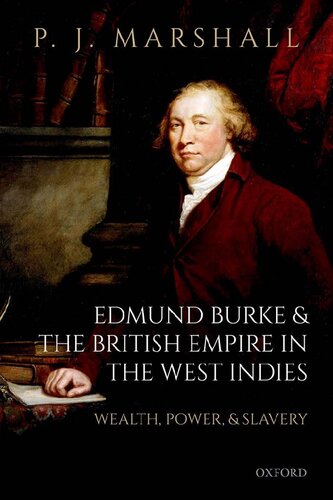Edmund Burke And The British Empire In The West Indies Wealth Power And Slavery P J Marshall