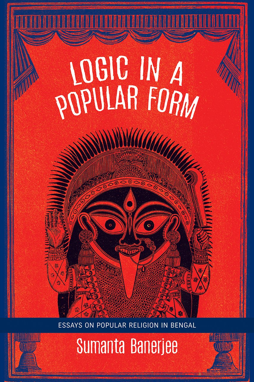 Logic In A Popular Form Essays On Popular Religion In Bengal Sumanta Banerjee