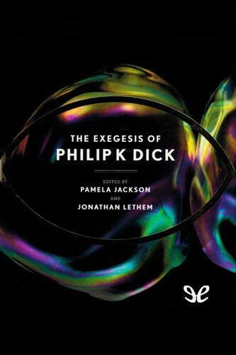The Exegesis Of Philip K Dick Philip K Dick Edited By Pamela Jackson