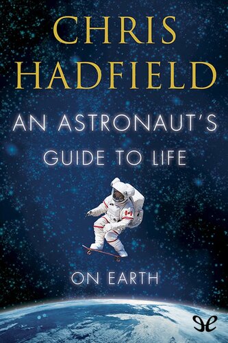 An Astronauts Guide To Life On Earth Chris Hadfield
